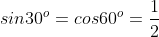 sin30^{o}=cos60^{o}=\frac{1}{2}